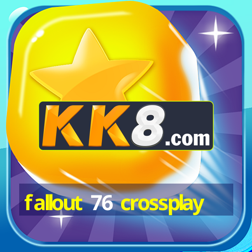 Fallout 76 crossplay top one do ano